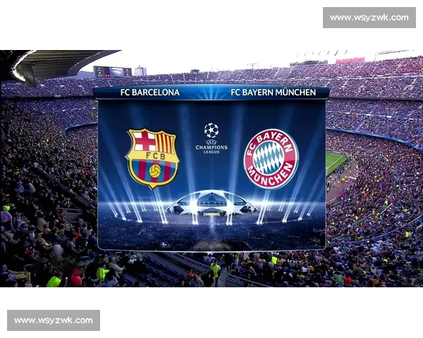 巴萨vs基辅欧冠焦点战新老对决胜负悬念引爆全场战术博弈看点十足